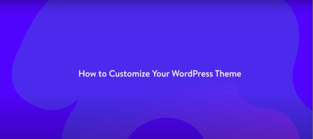 How to Customize Your WordPress Theme [2023]